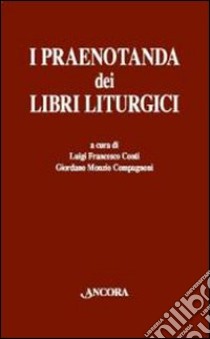 I praenotanda dei libri liturgici libro di Conti L. F. (cur.); Monzio Compagnoni G. (cur.)