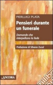 Pensieri durante un funerale. Domande che interpellano la fede libro di Plata Pierluigi