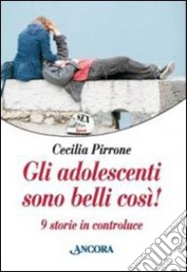 Gli adolescenti sono belli così! Nove storie in controluce libro di Pirrone Cecilia