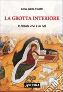 La grotta interiore. Il Natale è con noi libro di Finotti Anna M.