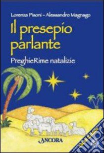 Il presepio parlante. PreghieRime natalizie. Ediz. illustrata. Con CD Audio libro di Pisoni Lorenza; Magnago Alessandro