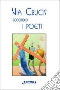 Via Crucis secondo i poeti libro di Gandolfo G. Battista