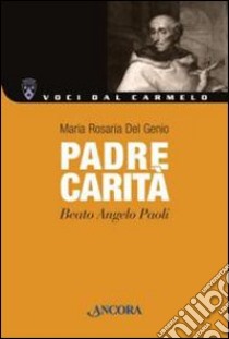 Padre carità. Beato Angelo Paoli libro di Del Genio Maria Rosaria