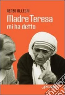 Madre Teresa mi ha detto libro di Allegri Renzo