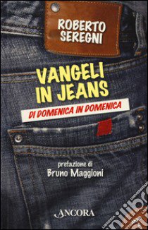 Vangeli in jeans. Di domenica in domenica. Anno A libro di Seregni Roberto