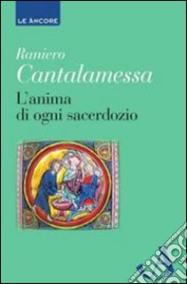 L'anima di ogni sacerdozio. Meditazioni libro di Cantalamessa Raniero