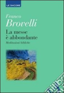 La messe è abbondante. Meditazioni bibliche libro di Brovelli Franco