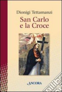 San Carlo e la Croce libro di Tettamanzi Dionigi