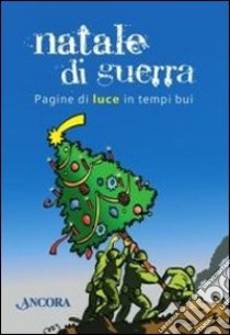 Natale di guerra. Pagine di luce in tempi bui libro di Paronuzzi A. (cur.)