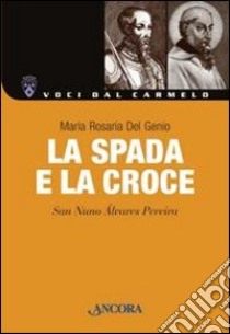 La spada e la croce. San Nuno Alvares Pereira libro di Del Genio Maria Rosaria