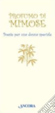 Profumo di mimose. Poesie per una donna speciale libro