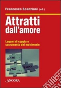 Attratti dall'amore libro di Scanziani F. (cur.)