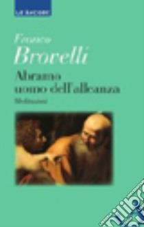 Abramo uomo dell'alleanza. Meditazioni libro di Brovelli Franco