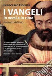 I Vangeli in versi e in rima. Poema cristiano libro di Fiorista Francesco