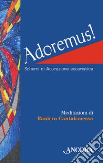 Adoremus! Schemi di adorazione eucaristica. Ediz. a caratteri grandi libro di Cantalamessa Raniero