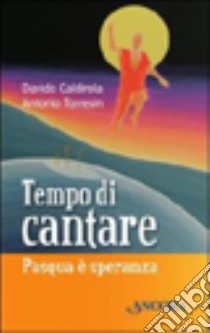 Tempo di cantare. Pasqua è speranza libro di Caldirola Davide; Torresin Antonio