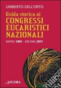 Guida storica ai congressi eucaristici libro di Dell'Orto Umberto