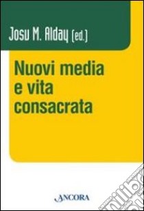 Nuovi media e vita consacrata libro di Alday J. M. (cur.)