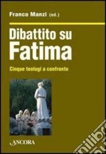 Dibattito su Fatima. Cinque teologi a confronto libro di Manzi F. (cur.)
