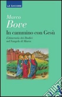 In cammino con Gesù. Lectio sul Vangelo di Marco libro di Bove Marco