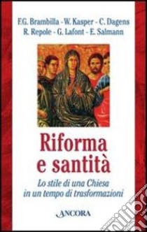 Riforma e santità. Lo stile di una Chiesa in un tempo di trasformazioni libro