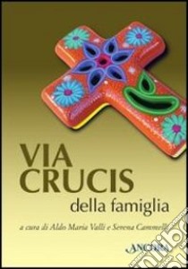Via crucis della famiglia libro di Valli A. M. (cur.); Cammelli S. (cur.)