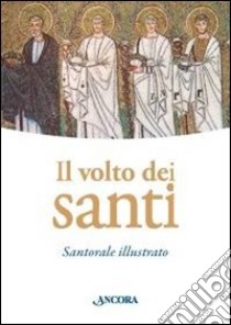 Il volto dei santi. Santorale illustrato. Ediz. illustrata libro