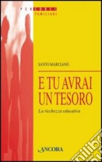 E tu avrai un tesoro. La ricchezza educativa libro di Marcianò Santo