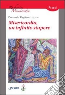 Misericordia, un infinito stupore libro di Pagliacci Donatella