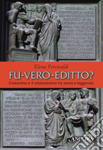 Fu vero editto? Costantino e il cristianesimo, tra storia e leggenda libro di Percivaldi Elena