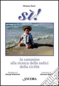 Sì! In cammino alla ricerca delle radici della civiltà libro di Sieni Mimmo