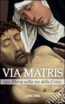 Via Matris con Maria sulla via della croce libro