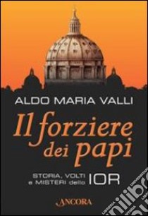 Il forziere dei papi libro di Valli Aldo Maria