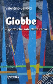 Giobbe. Il grido che sale dalla terra libro di Salvoldi Valentino