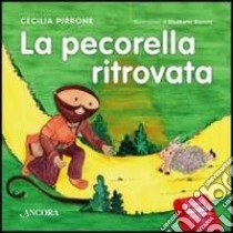 La pecorella ritrovata libro di Pirrone Cecilia; Bianchi Elisabetta