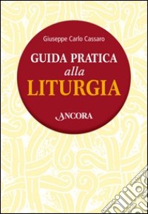 Guida pratica alla liturgia libro di Cassaro Giuseppe Carlo