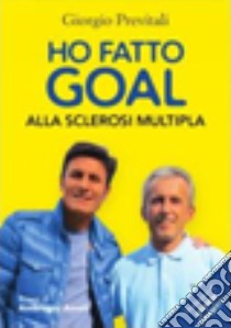 Ho fatto goal alla sclerosi multipla libro di Previtali Giorgio; Amati A. (cur.)