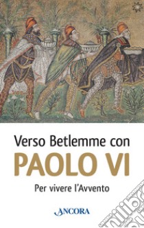 Verso Betlemme con Paolo VI per vivere l'Avvento libro