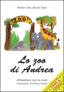 Lo zoo di Andrea libro di Celo Pietro; Vian Nicole