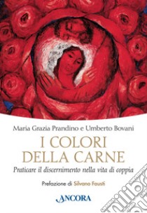 I colori della carne. Praticare il discernimento nella vita di coppia libro di Bovani Maria Grazia; Bovani Umberto