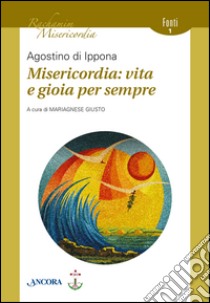 Misericordia: vita e gioia per sempre libro di Agostino (sant')