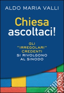 Chiesa ascoltaci! libro di Valli Aldo Maria