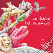 Le fiabe del silenzio. Ediz. a colori libro di Valli Marcello