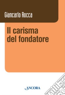 Il carisma del fondatore libro di Rocca Giancarlo