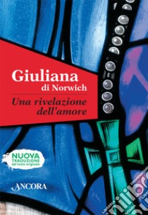 Una rivelazione dell'amore libro di Giuliana di Norwich