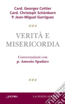 Verità e misericordia libro di Cottier Georges; Schönborn Christoph; Garrigues Jean-Miguel; Spadaro A. (cur.)