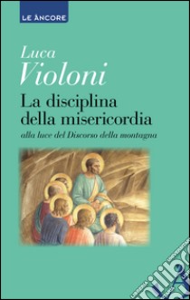 La disciplina della misericordia libro di Violoni Luca