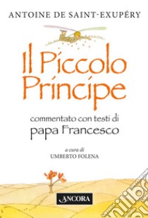 Il Piccolo Principe libro di Saint-Exupéry Antoine de; Francesco (Jorge Mario Bergoglio)