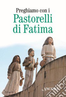 Preghiamo con i pastorelli di Fatima libro