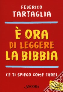 È ora di leggere la Bibbia (e ti spiego come fare) libro di Tartaglia Federico